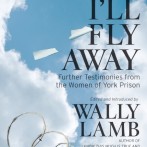 I’ll Fly Away: Further Testimonies from the Women of York Prison