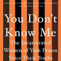 You Don’t Know Me: The Incarcerated Women of York Prison Voice Their Truths